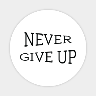 Never Give Up, positive and motivational typography, words, text, quote, inspiration Magnet